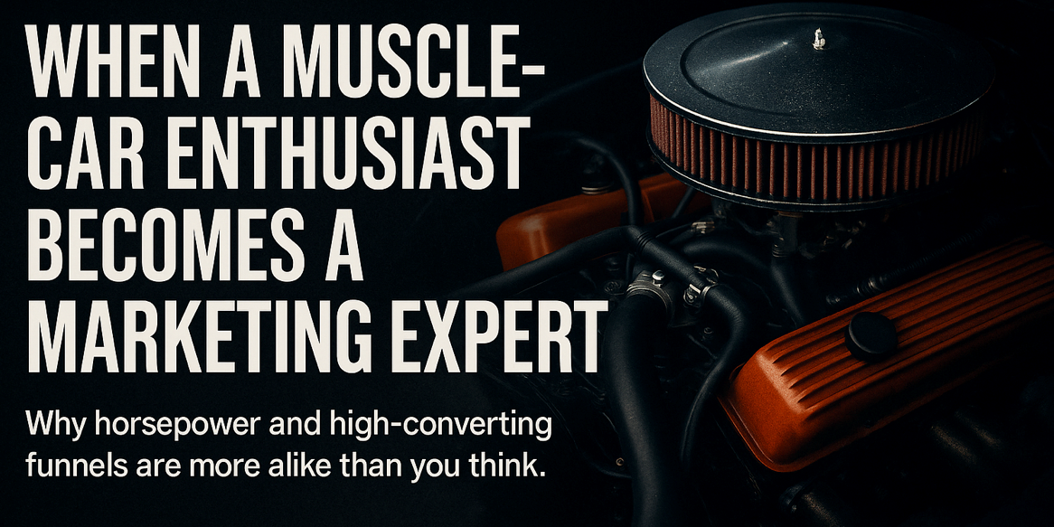 When a Muscle-Car Enthusiast Becomes a Marketing Expert